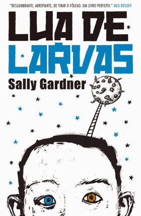 Lua de Larvas - Sally Gardner